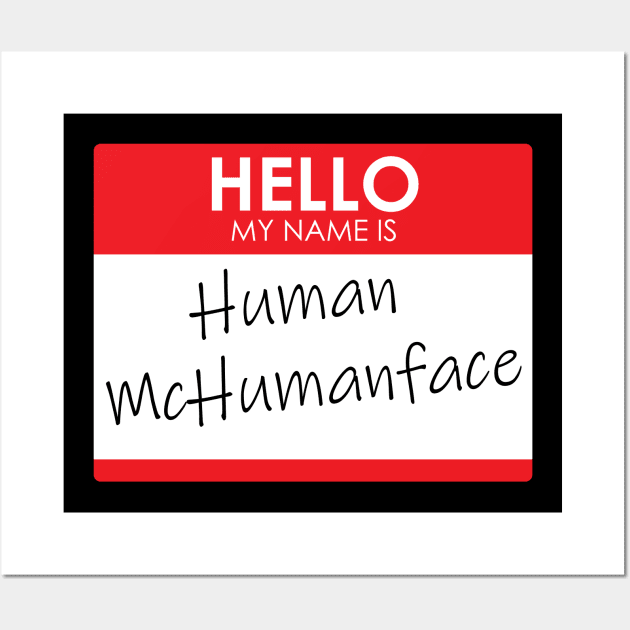 Hello, My name is Human McHumanface (2.0) Wall Art by Rodimus13